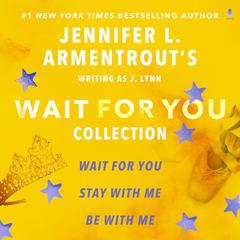 Jennifer L. Armentrout's Wait for You Collection: Wait for You, Be with Me, Stay with Me Audiobook, by 