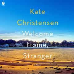 Welcome Home, Stranger: A Novel Audiobook, by Kate Christensen