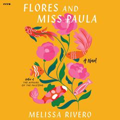 Flores and Miss Paula: A Novel Audiobook, by Melissa Rivero