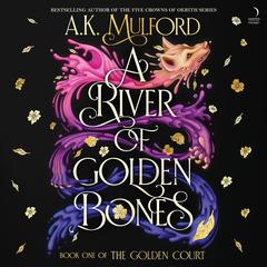 A River of Golden Bones: Book One of the Golden Court Audiobook, by A. K. Mulford