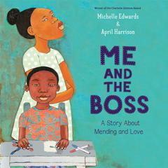 Me and the Boss: A Story About Mending and Love Audiobook, by Michelle Edwards