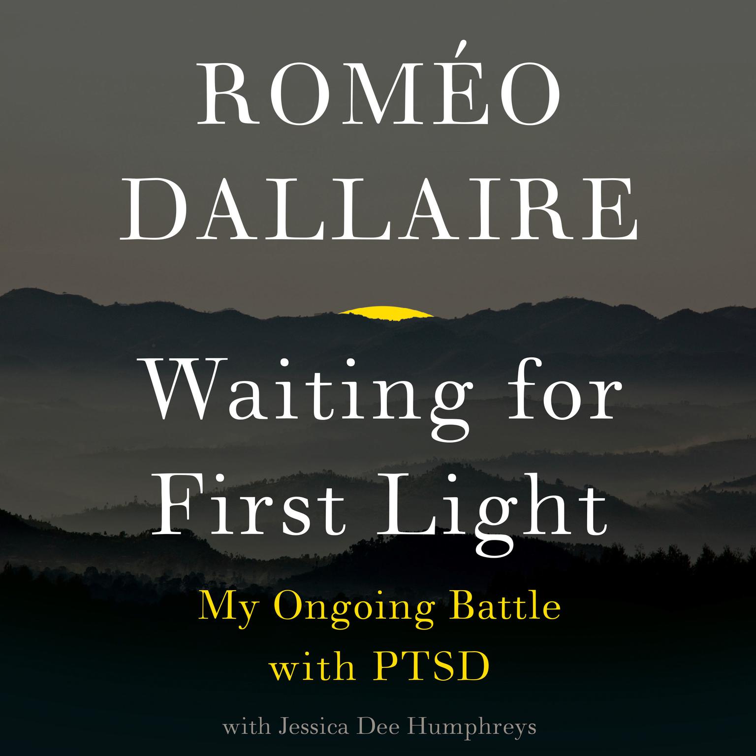 Waiting for First Light: My Ongoing Battle with PTSD Audiobook, by Romeo Dallaire