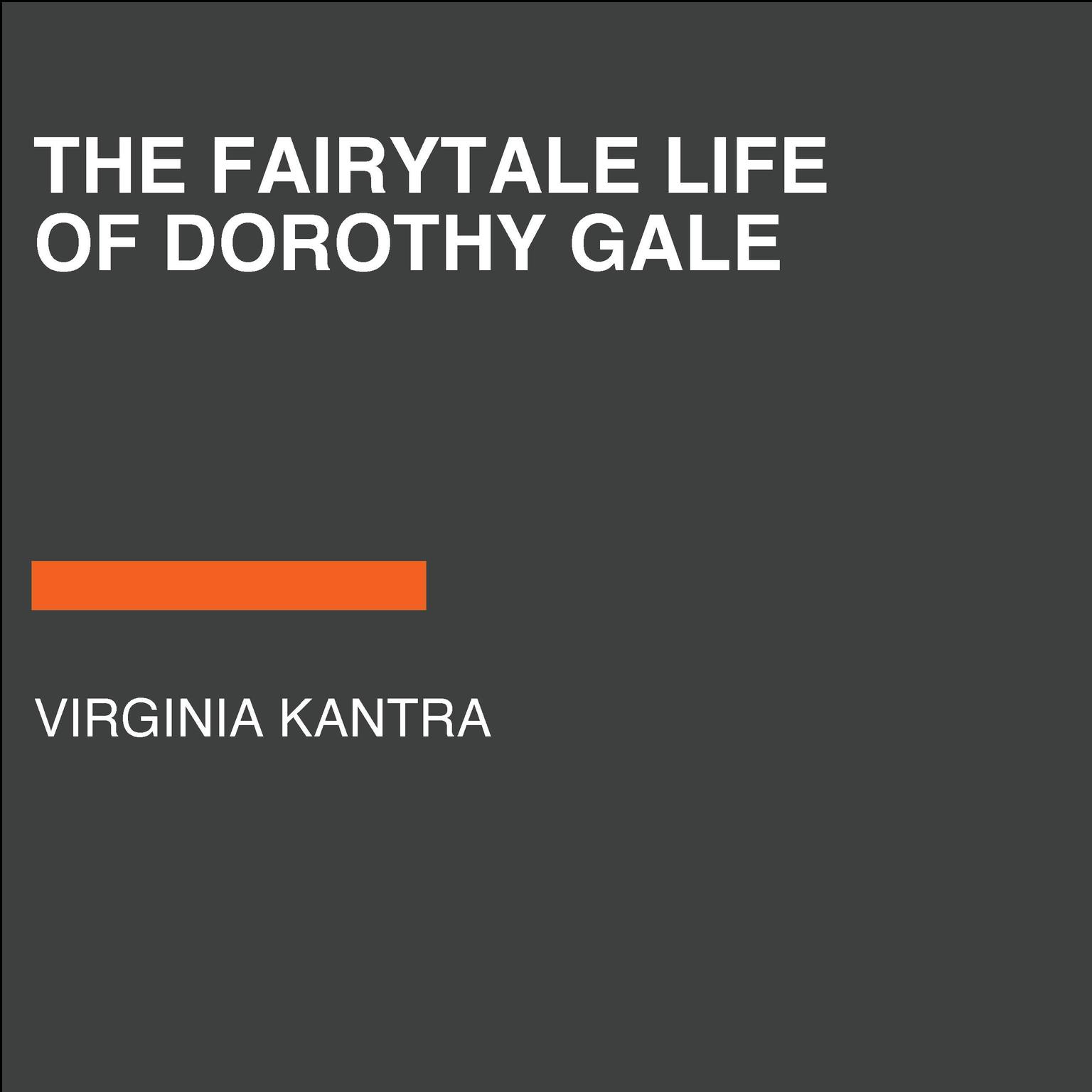 The Fairytale Life of Dorothy Gale Audiobook, by Virginia Kantra