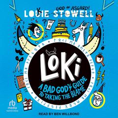 Loki: A Bad Gods Guide to Taking the Blame Audiobook, by Louie Stowell