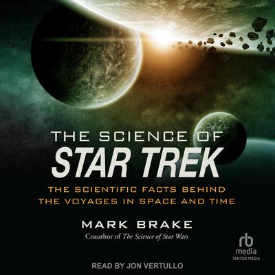 The Science of Star Trek: The Scientific Facts Behind the Voyages in Space and Time Audiobook, by Mark Brake
