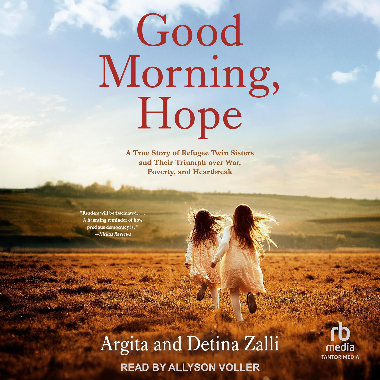 Good Morning, Hope: A True Story of Refugee Twin Sisters and Their Triumph over War, Poverty, and Heartbreak Audiobook, by Argita Zalli