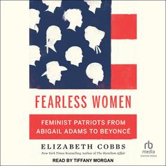 Fearless Women: Feminist Patriots from Abigail Adams to Beyoncé Audiobook, by Elizabeth Cobbs
