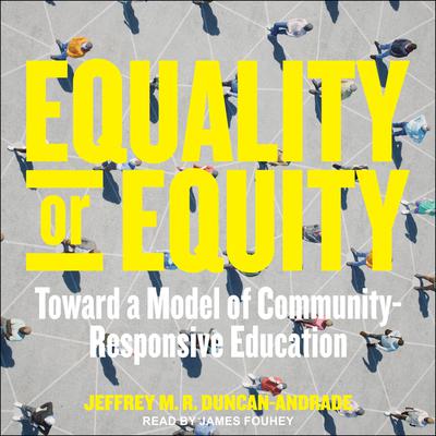Equality or Equity: Toward a Model of Community-Responsive Education Audiobook, by Jeffrey M. R. Duncan-Andrade