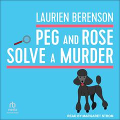 Peg and Rose Solve a Murder Audiobook, by Laurien Berenson