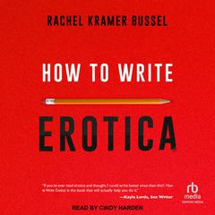 How to Write Erotica Audiobook, by Rachel Kramer Bussel