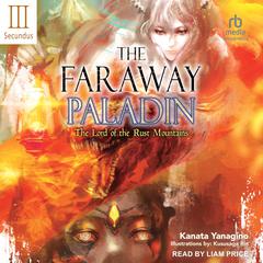 The Faraway Paladin: Volume Three Secundus: The Lord of the Rust Mountains Audiobook, by Kanata Yanagino