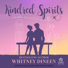 Kindred Spirits: A Romance About Love, Life, and the Afterlife Audiobook, by Whitney Dineen