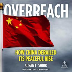 Overreach: How China Derailed Its Peaceful Rise Audiobook, by Susan L. Shirk