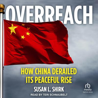 Overreach: How China Derailed Its Peaceful Rise Audiobook, by 