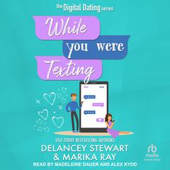 While You Were Texting Audiobook, by Delancey Stewart