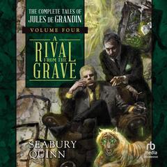 A Rival From the Grave: The Complete Tales of Jules de Grandin, Volume Four Audiobook, by Seabury Quinn