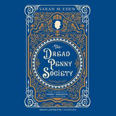 The Dread Penny Society: The Complete Penny Dreadful Collection Audiobook, by Sarah M. Eden