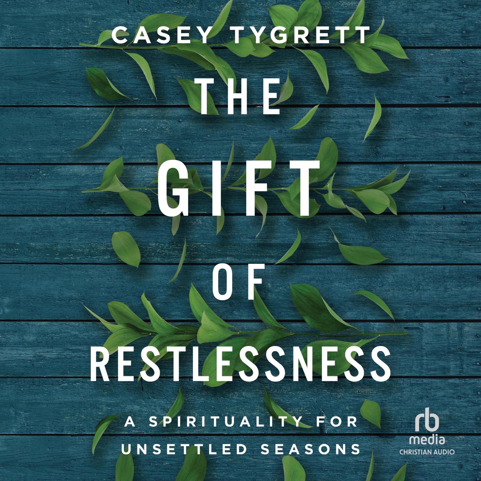 The Gift of Restlessness: A Spirituality for Unsettled Seasons Audiobook, by Casey Tygrett