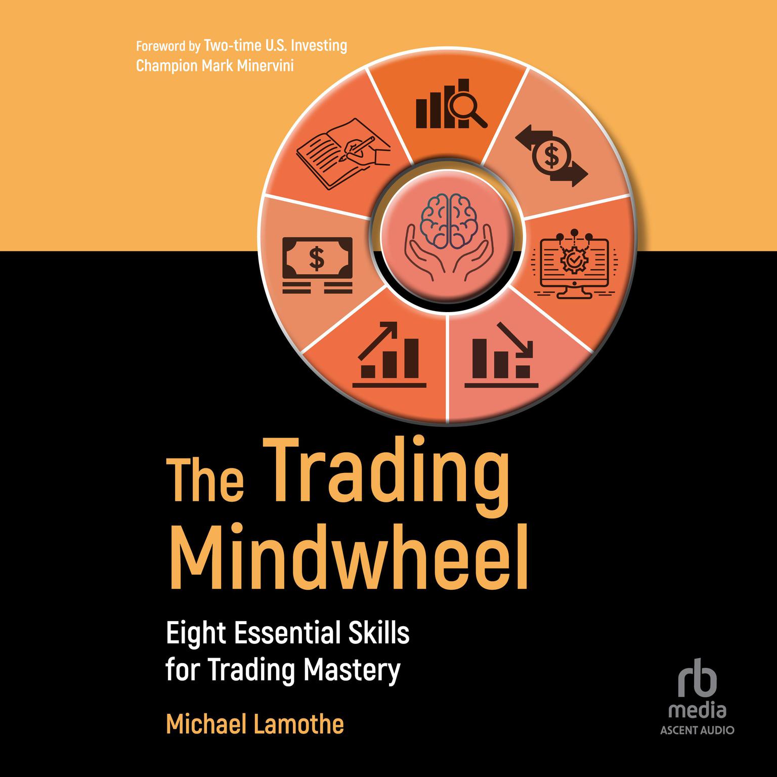 The Trading Mindwheel: Eight Essential Skills for Trading Mastery Audiobook, by Michael Lamothe