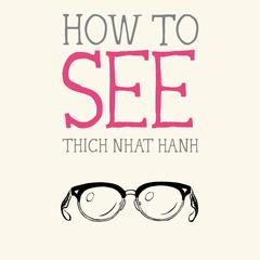 How to See Audiobook, by Thich Nhat Hanh