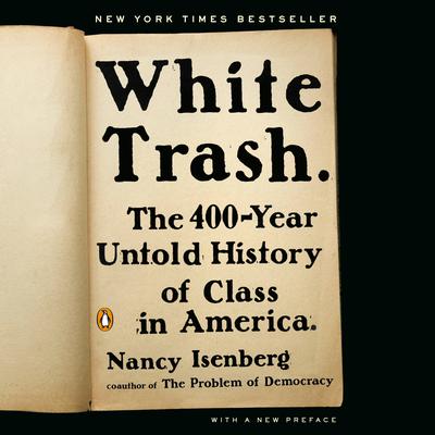 White Trash: The 400-Year Untold History of Class in America Audiobook, by 