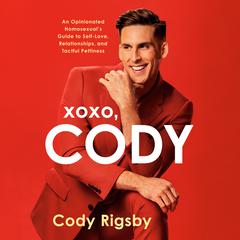 XOXO, Cody: An Opinionated Homosexuals Guide to Self-Love, Relationships, and Tactful Pettiness Audiobook, by Cody Rigsby