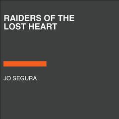 Raiders of the Lost Heart Audiobook, by Jo Segura