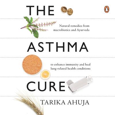 The Asthma Cure Audiobook, by Tarika Ahuja