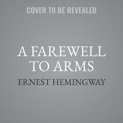 A Farewell to Arms Audiobook, by Ernest Hemingway
