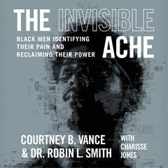 The Invisible Ache: Black Men Identifying Their Pain and Reclaiming Their Power Audiobook, by Robin L. Smith