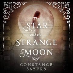 The Star and the Strange Moon Audiobook, by Constance Sayers