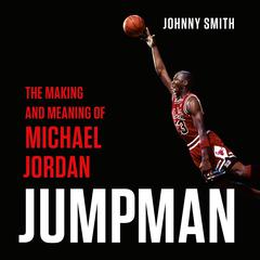 Jumpman: The Making and Meaning of Michael Jordan Audiobook, by Johnny Smith