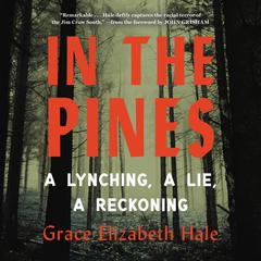 In the Pines: A Lynching, A Lie, A Reckoning Audiobook, by Grace Elizabeth Hale