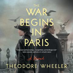The War Begins in Paris: A Novel Audiobook, by Theodore Wheeler