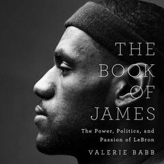 The Book of James: The Power, Politics, and Passion of LeBron Audiobook, by Valerie Babb