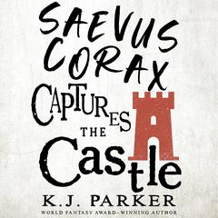 Saevus Corax Captures the Castle Audiobook, by K. J. Parker