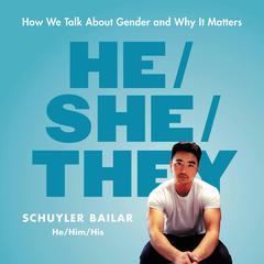 He/She/They: How We Talk About Gender and Why It Matters Audiobook, by Schuyler Bailar