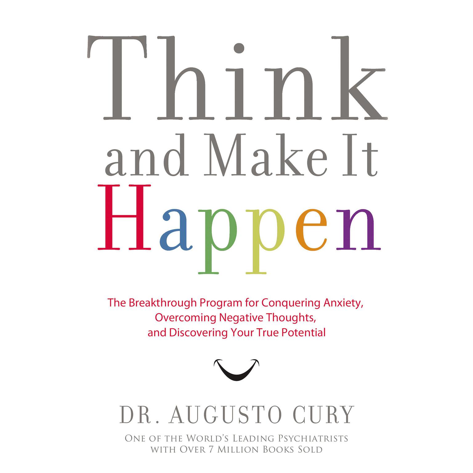 Think and Make It Happen: The Breakthrough Program for Conquering Anxiety, Overcoming Negative Thoughts, and Discovering Your True Potential Audiobook, by Augusto Cury