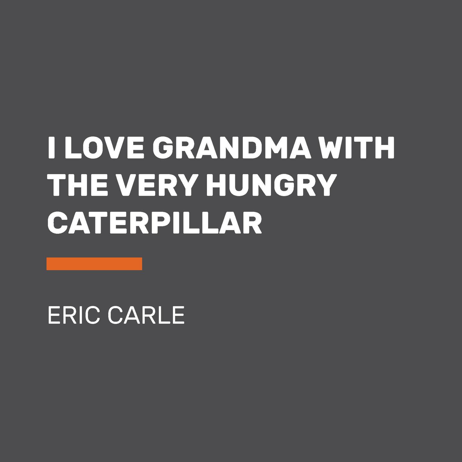 I Love Grandma with The Very Hungry Caterpillar Audiobook, by Eric Carle