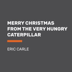 Merry Christmas from The Very Hungry Caterpillar Audiobook, by Eric Carle