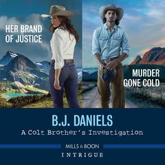 A Colt Brothers Investigation/Murder Gone Cold/Her Brand of Justice Audiobook, by B. J. Daniels