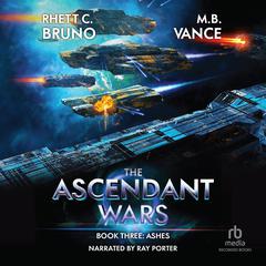 The Ascendant Wars: Ashes: A Military Sci-fi Series Audiobook, by Rhett C. Bruno, M.B. Vance