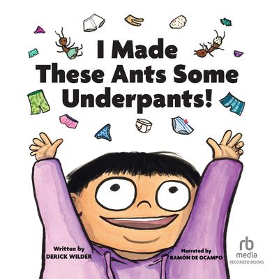 I Made These Ants Some Underpants Audiobook, by Derick Wilder