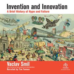Invention and Innovation: A Brief History of Hype and Failure Audiobook, by 