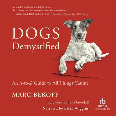 Dogs Demystified: An A–Z Guide to All Things Canine Audiobook, by Marc Bekoff