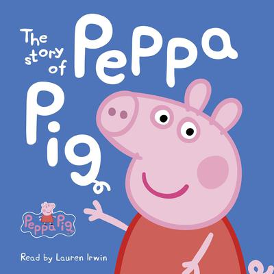 The Story of Peppa Pig (Peppa Pig) Audiobook, by Neville Astley
