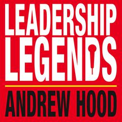 Leadership Legends Audiobook, by Andrew Hood
