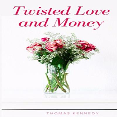 Twisted Love and Money Audiobook, by Thomas Kennedy