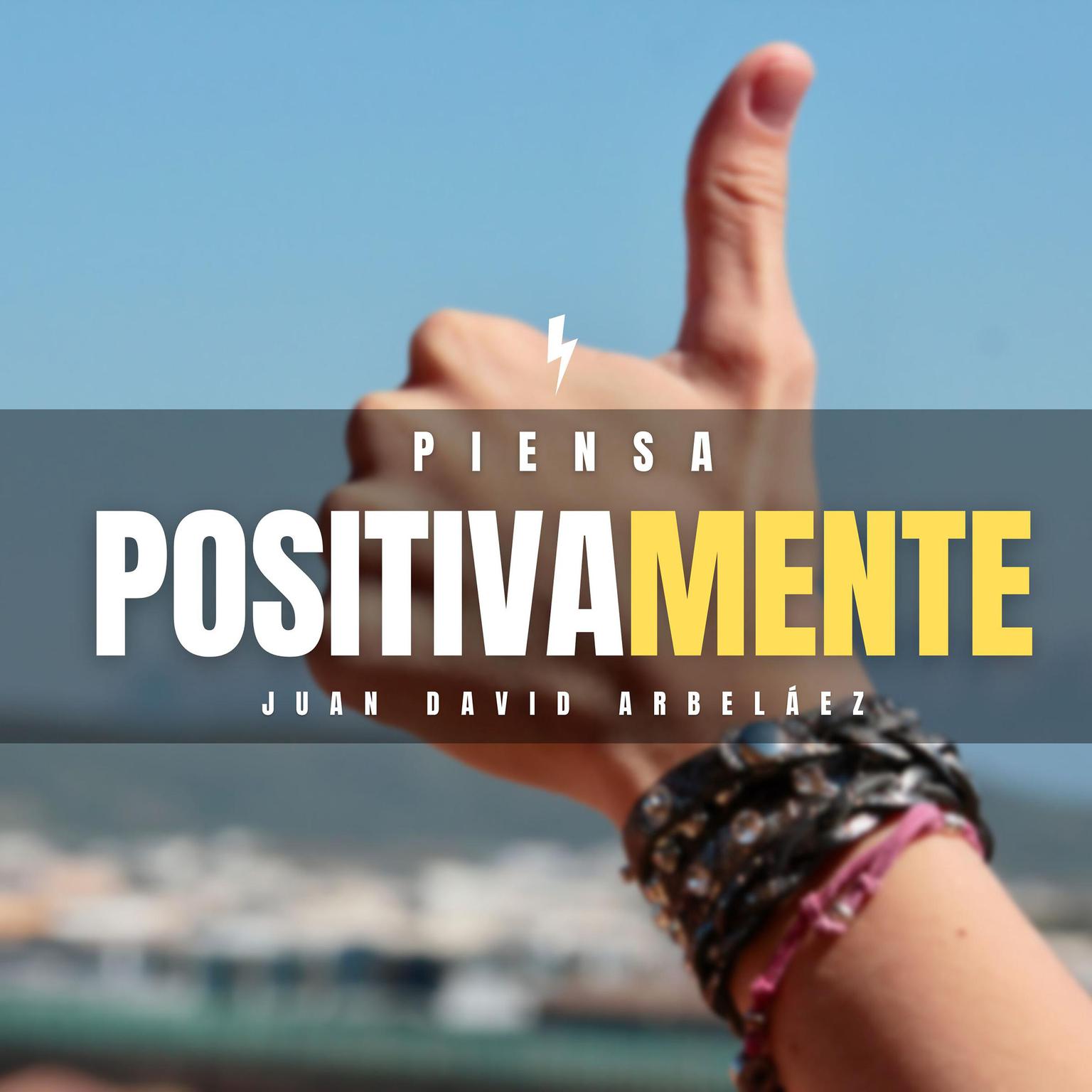 Piensa Positivamente Audiobook, by Juan David Arbelaez