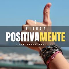Piensa Positivamente Audiobook, by Juan David Arbelaez